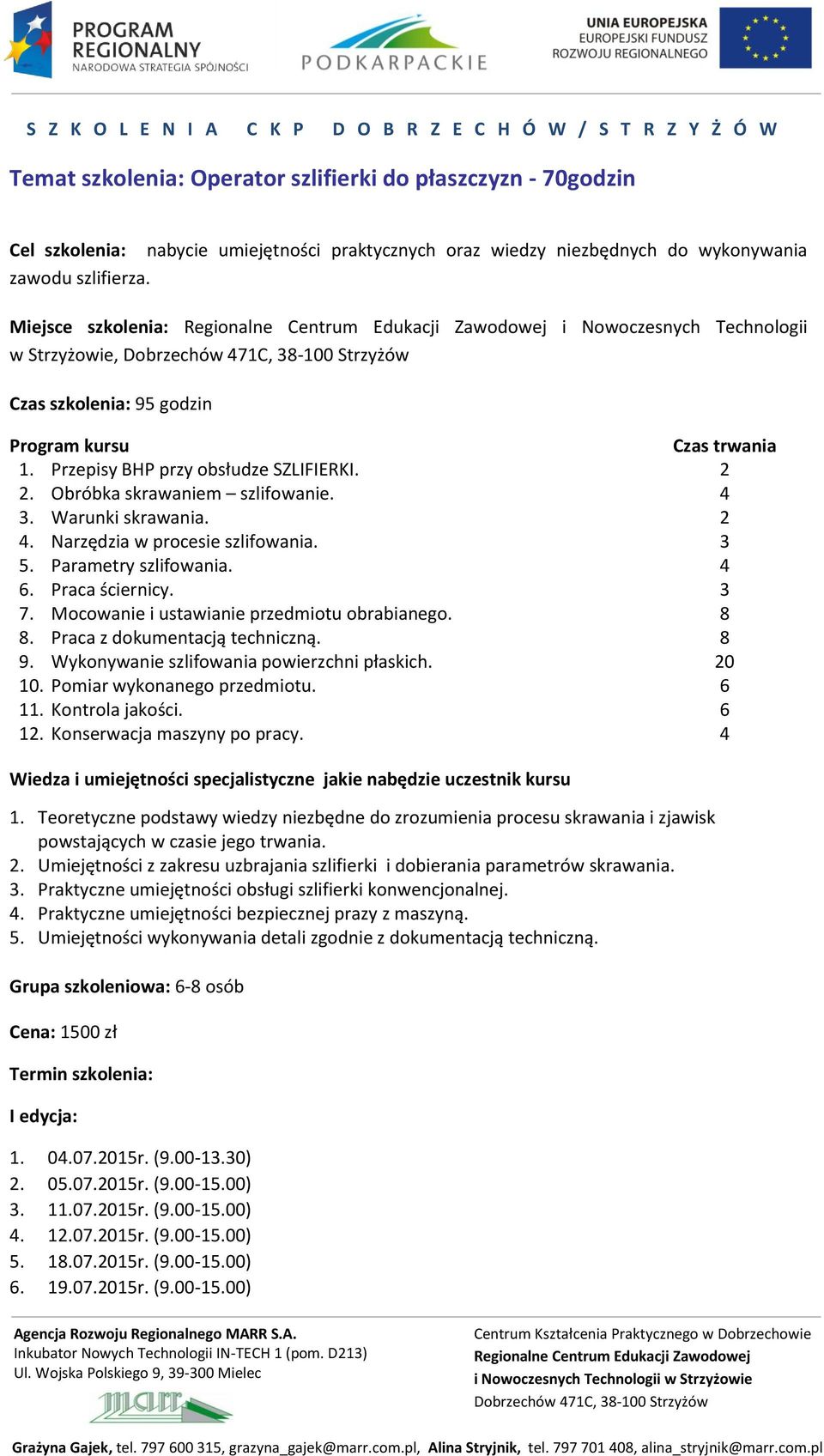 . Obróbka skrawaniem szlifowanie.. Warunki skrawania.. Narzędzia w procesie szlifowania. 5. Parametry szlifowania. 6. Praca ściernicy. 7. Mocowanie i ustawianie przedmiotu obrabianego.