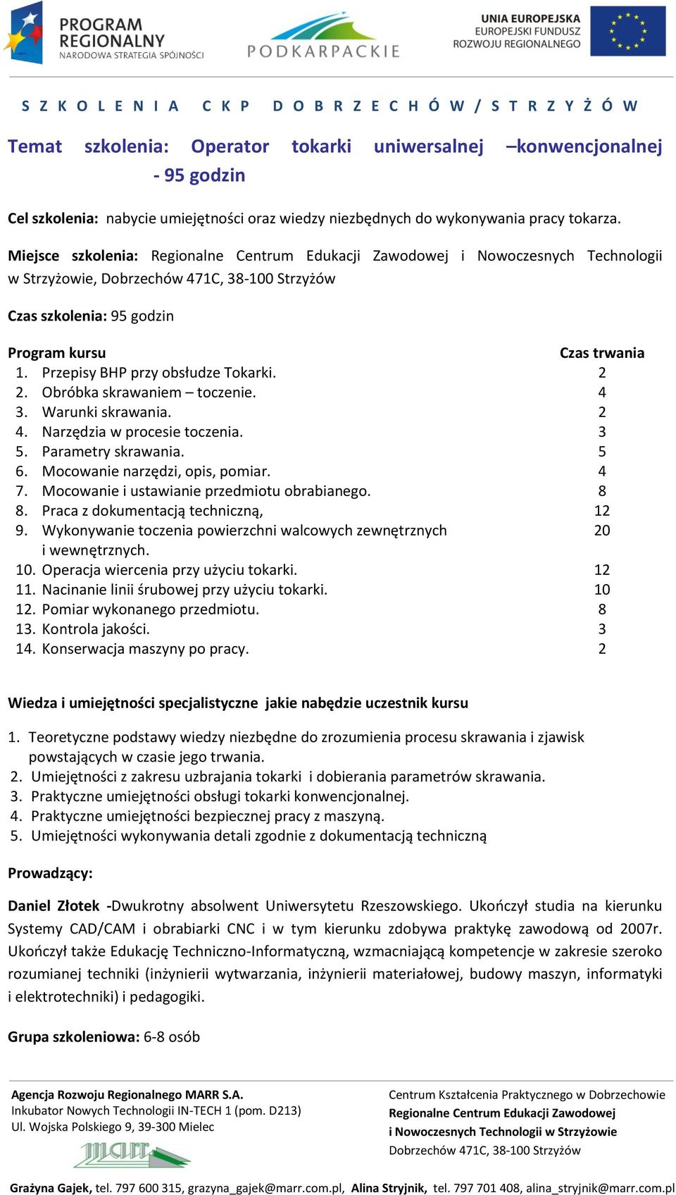 . Warunki skrawania.. Narzędzia w procesie toczenia. 5. Parametry skrawania. 6. Mocowanie narzędzi, opis, pomiar. 7. Mocowanie i ustawianie przedmiotu obrabianego.. Praca z dokumentacją techniczną, 9.