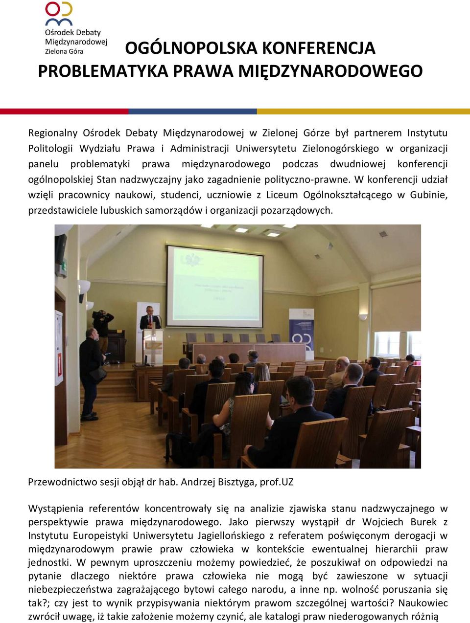 W konferencji udział wzięli pracownicy naukowi, studenci, uczniowie z Liceum Ogólnokształcącego w Gubinie, przedstawiciele lubuskich samorządów i organizacji pozarządowych.