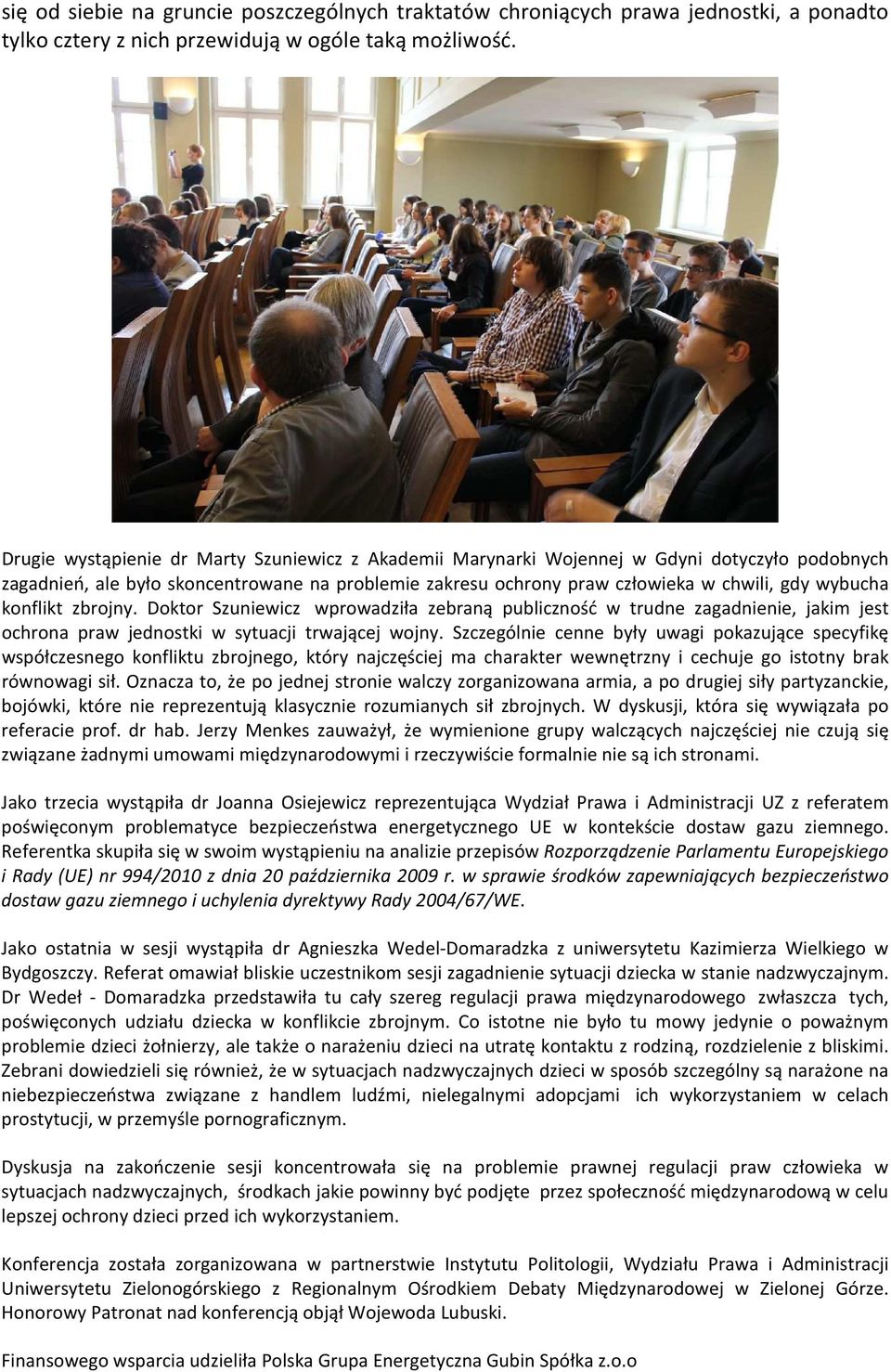 konflikt zbrojny. Doktor Szuniewicz wprowadziła zebraną publiczność w trudne zagadnienie, jakim jest ochrona praw jednostki w sytuacji trwającej wojny.