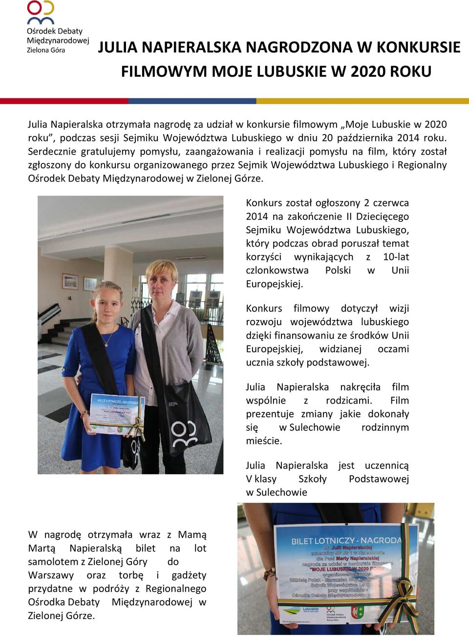 Serdecznie gratulujemy pomysłu, zaangażowania i realizacji pomysłu na film, który został zgłoszony do konkursu organizowanego przez Sejmik Województwa Lubuskiego i Regionalny Ośrodek Debaty