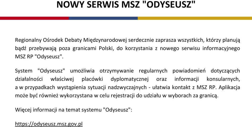 System "Odyseusz" umożliwia otrzymywanie regularnych powiadomień dotyczących działalności właściwej placówki dyplomatycznej oraz informacji konsularnych, a