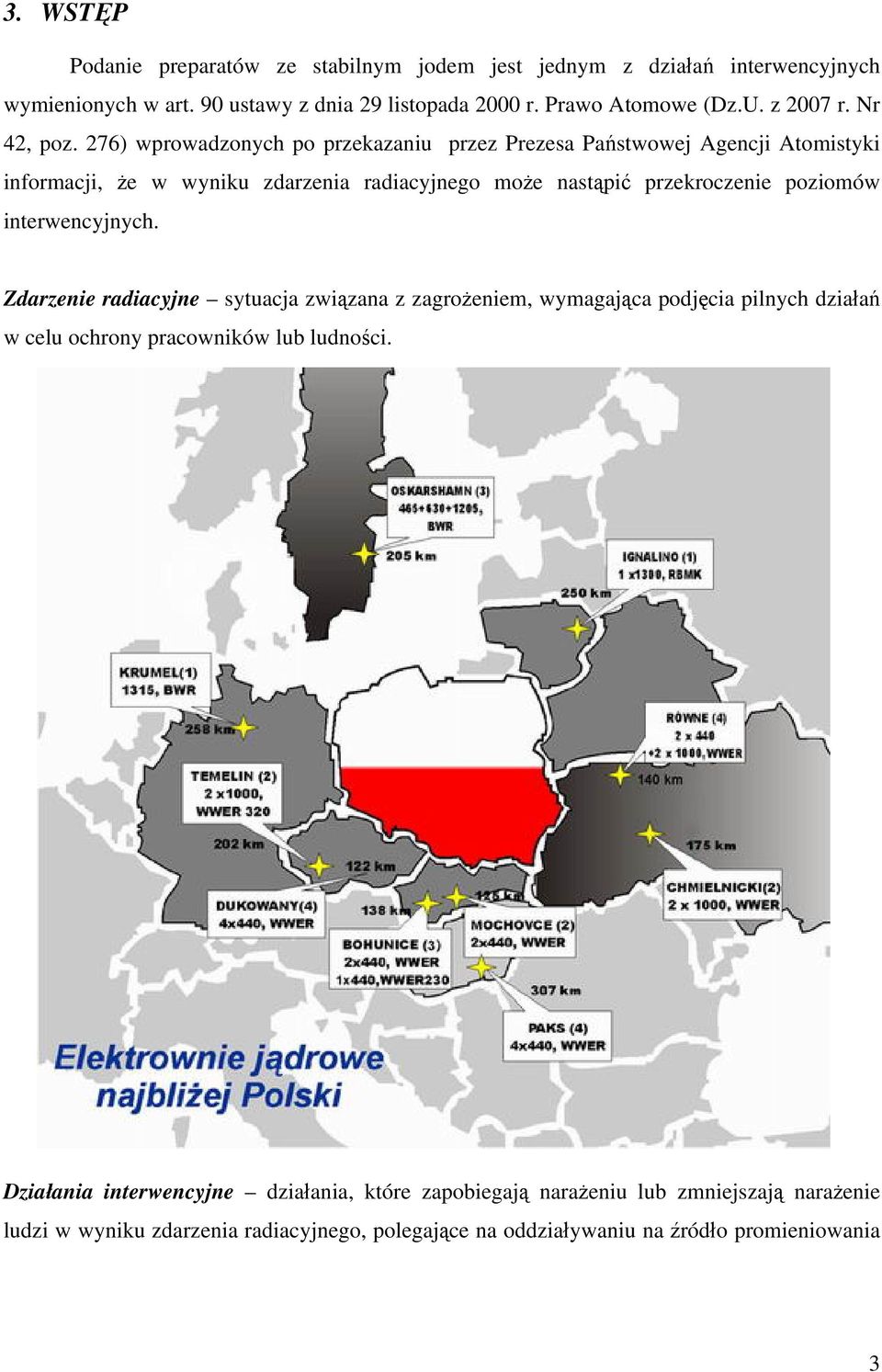 276) wprowadzonych po przekazaniu przez Prezesa Państwowej Agencji Atomistyki informacji, że w wyniku zdarzenia radiacyjnego może nastąpić przekroczenie poziomów