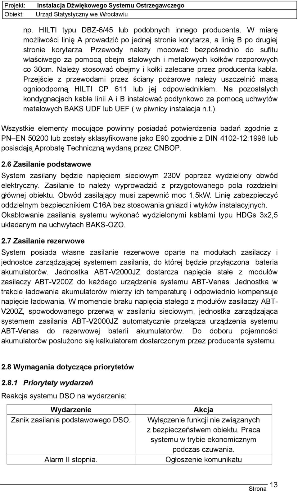 Przejście z przewodami przez ściany pożarowe należy uszczelnić masą ognioodporną HILTI CP 611 lub jej odpowiednikiem.