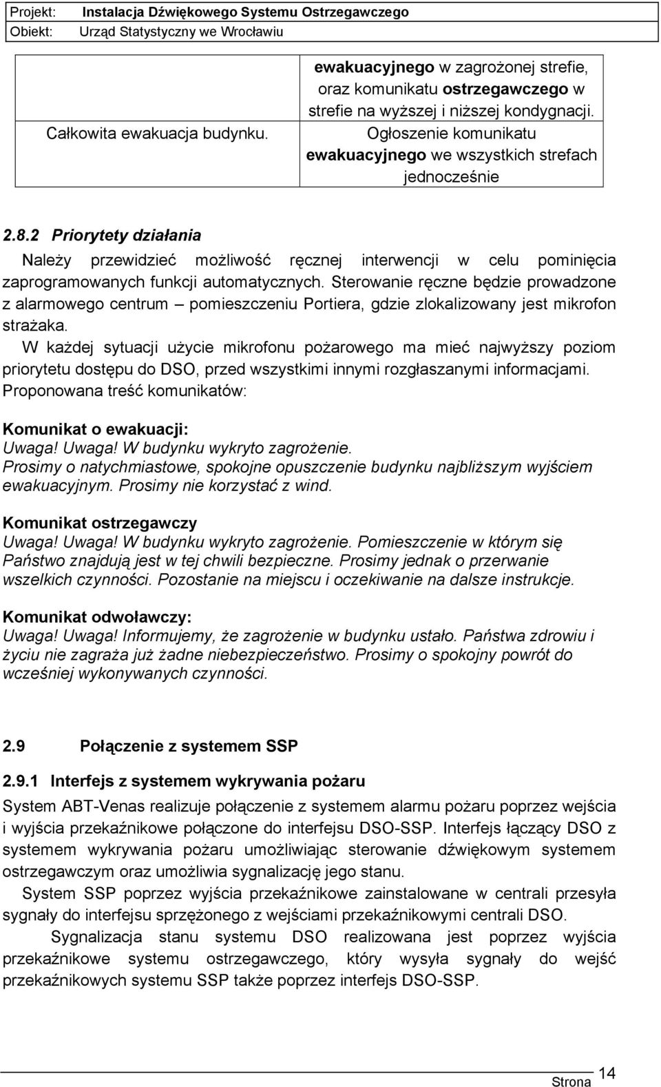 2 Priorytety działania Należy przewidzieć możliwość ręcznej interwencji w celu pominięcia zaprogramowanych funkcji automatycznych.