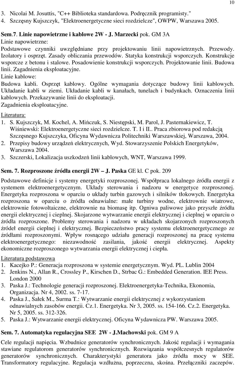 Zasady obliczania przewodów. Statyka konstrukcji wsporczych. Konstrukcje wsporcze z betonu i stalowe. Posadowienie konstrukcji wsporczych. Projektowanie linii. Budowa linii.