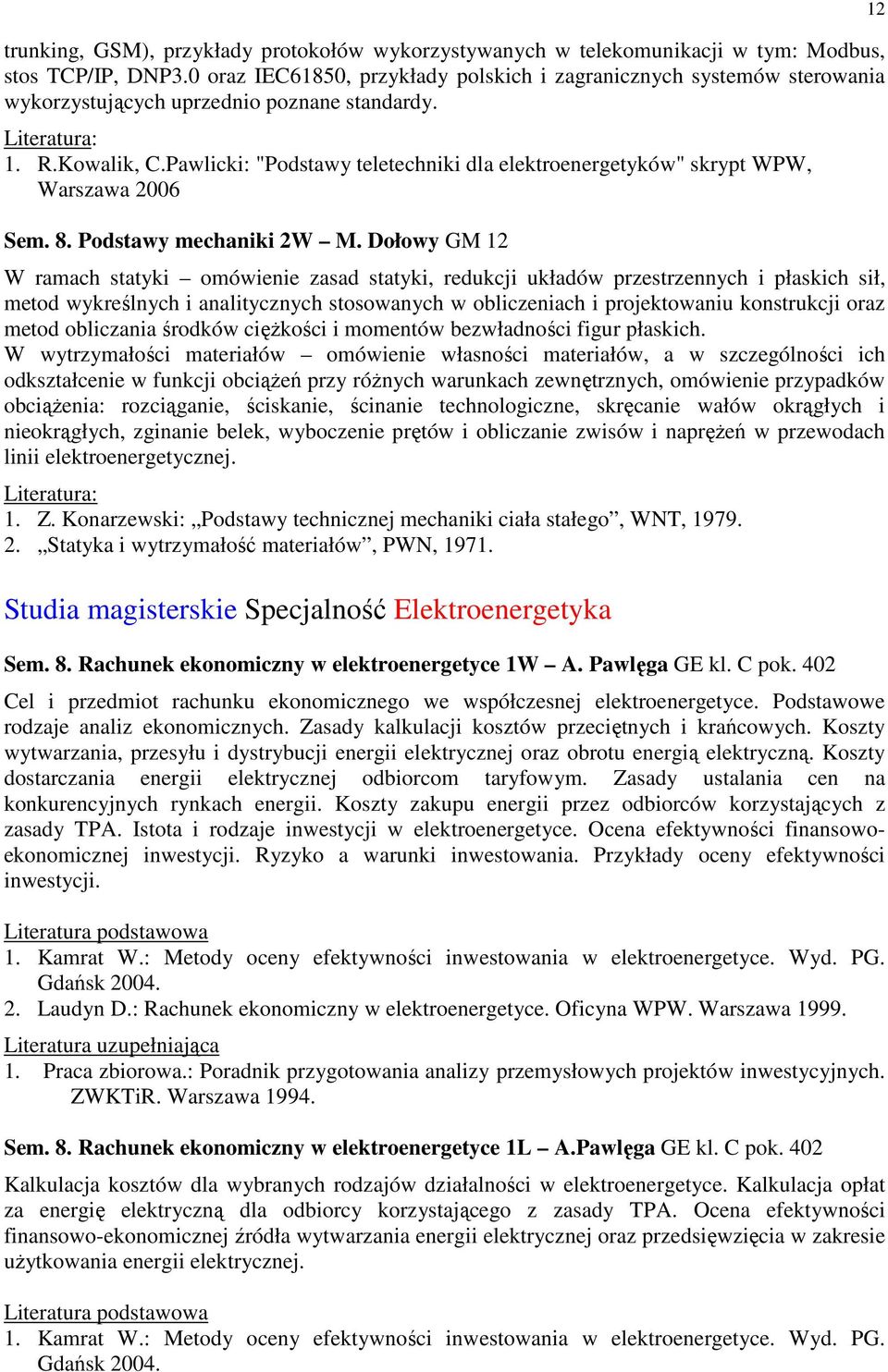 Pawlicki: "Podstawy teletechniki dla elektroenergetyków" skrypt WPW, Warszawa 2006 Sem. 8. Podstawy mechaniki 2W M.