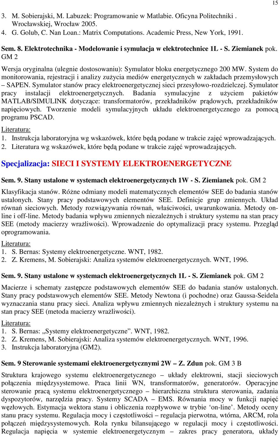 System do monitorowania, rejestracji i analizy zuŝycia mediów energetycznych w zakładach przemysłowych SAPEN. Symulator stanów pracy elektroenergetycznej sieci przesyłowo-rozdzielczej.