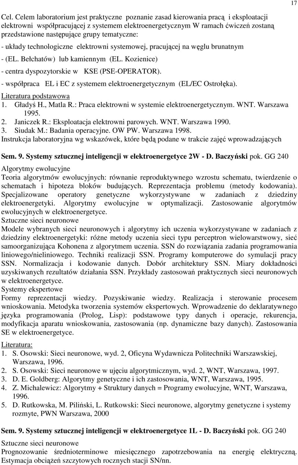- współpraca EL i EC z systemem elektroenergetycznym (EL/EC Ostrołęka). 1. Gładyś H., Matla R.: Praca elektrowni w systemie elektroenergetycznym. WNT. Warszawa 1995. 2. Janiczek R.