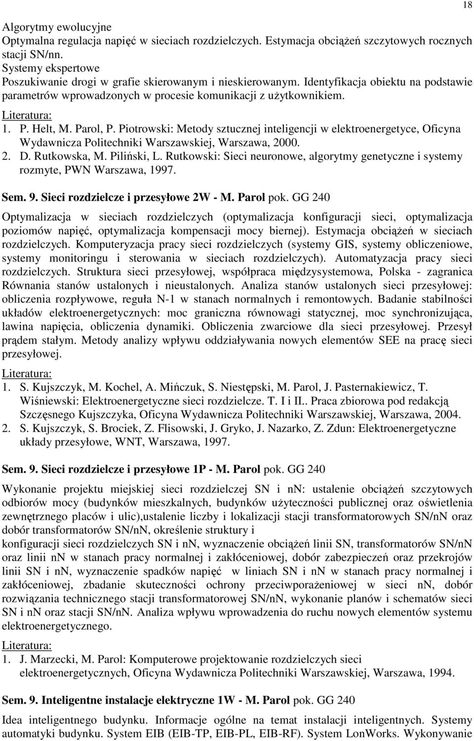 Parol, P. Piotrowski: Metody sztucznej inteligencji w elektroenergetyce, Oficyna Wydawnicza Politechniki Warszawskiej, Warszawa, 2000. 2. D. Rutkowska, M. Piliński, L.