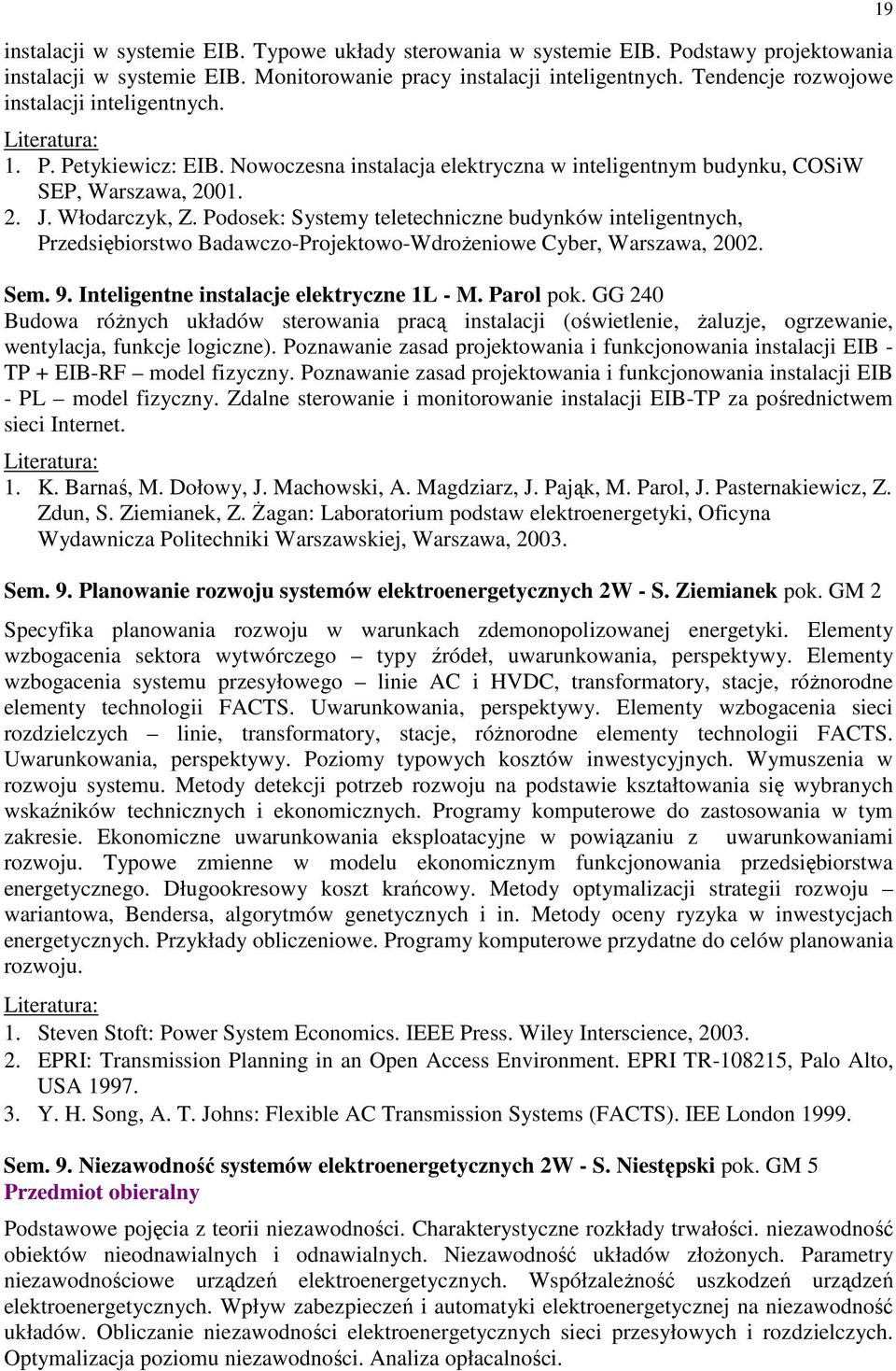 Podosek: Systemy teletechniczne budynków inteligentnych, Przedsiębiorstwo Badawczo-Projektowo-WdroŜeniowe Cyber, Warszawa, 2002. Sem. 9. Inteligentne instalacje elektryczne 1L - M. Parol pok.