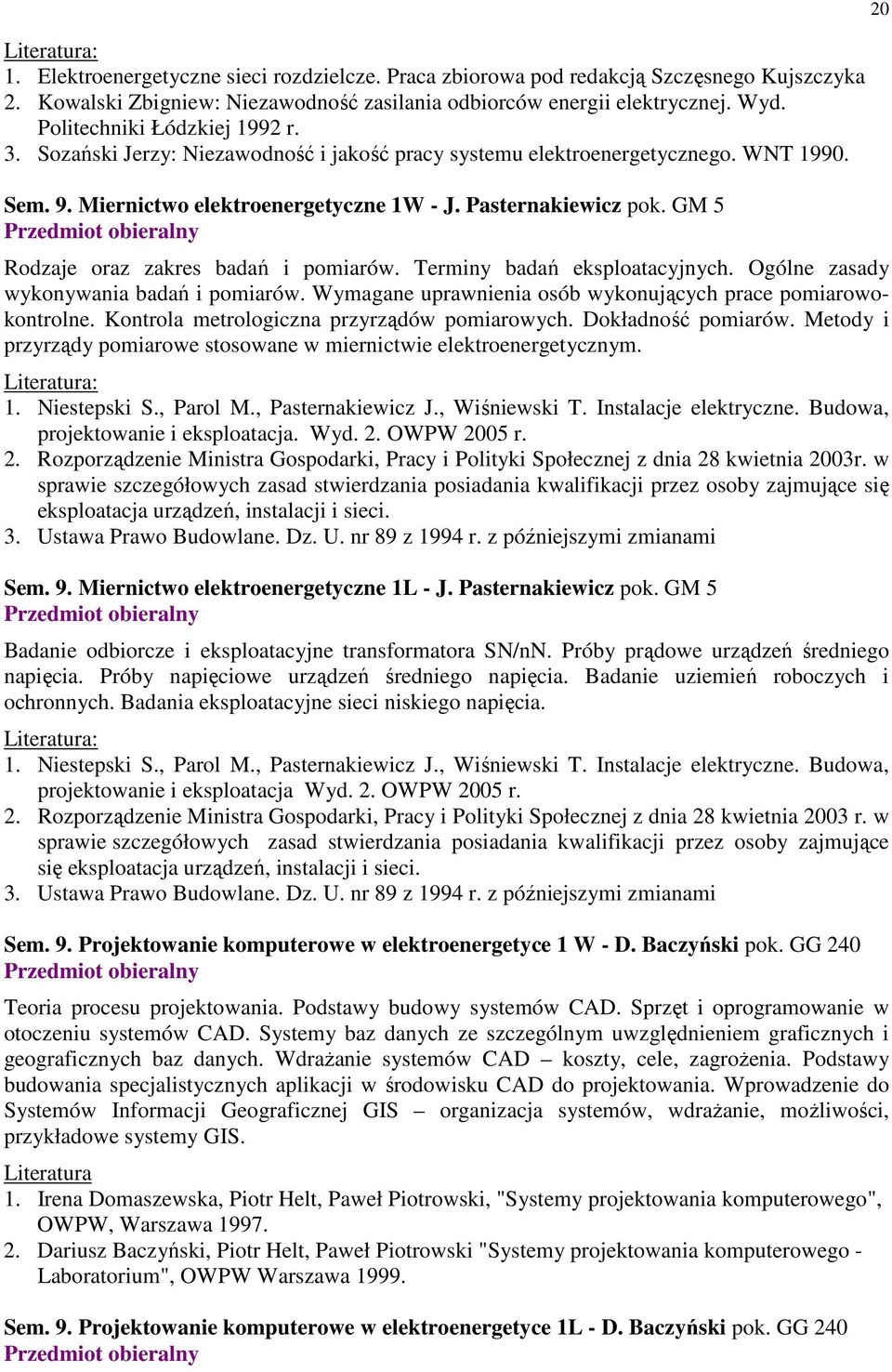 GM 5 Rodzaje oraz zakres badań i pomiarów. Terminy badań eksploatacyjnych. Ogólne zasady wykonywania badań i pomiarów. Wymagane uprawnienia osób wykonujących prace pomiarowokontrolne.
