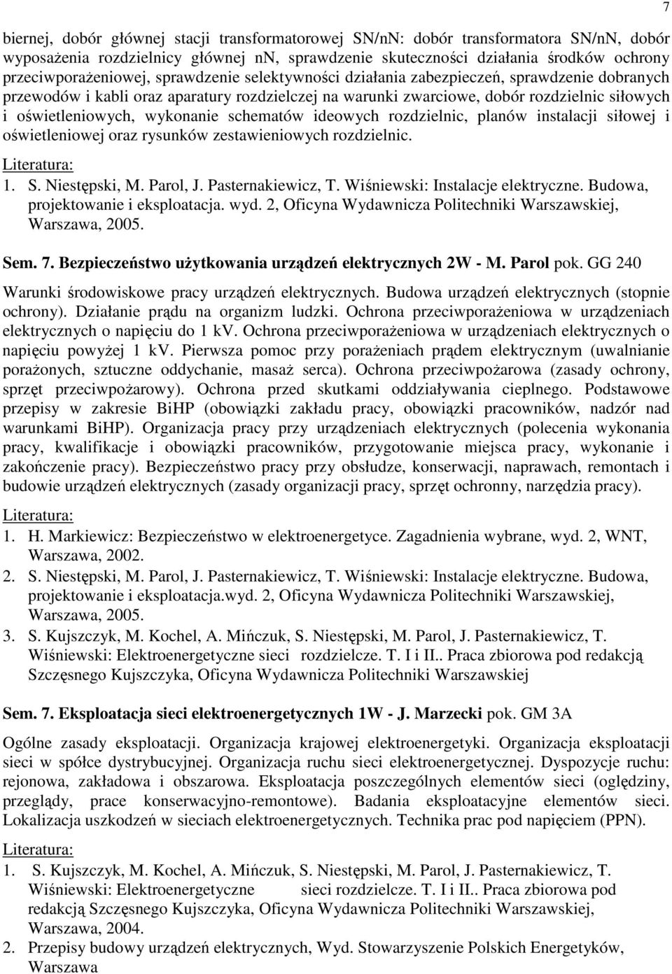 schematów ideowych rozdzielnic, planów instalacji siłowej i oświetleniowej oraz rysunków zestawieniowych rozdzielnic. 1. S. Niestępski, M. Parol, J. Pasternakiewicz, T.