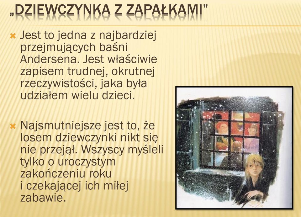 Jest właściwie zapisem trudnej, okrutnej rzeczywistości, jaka była udziałem