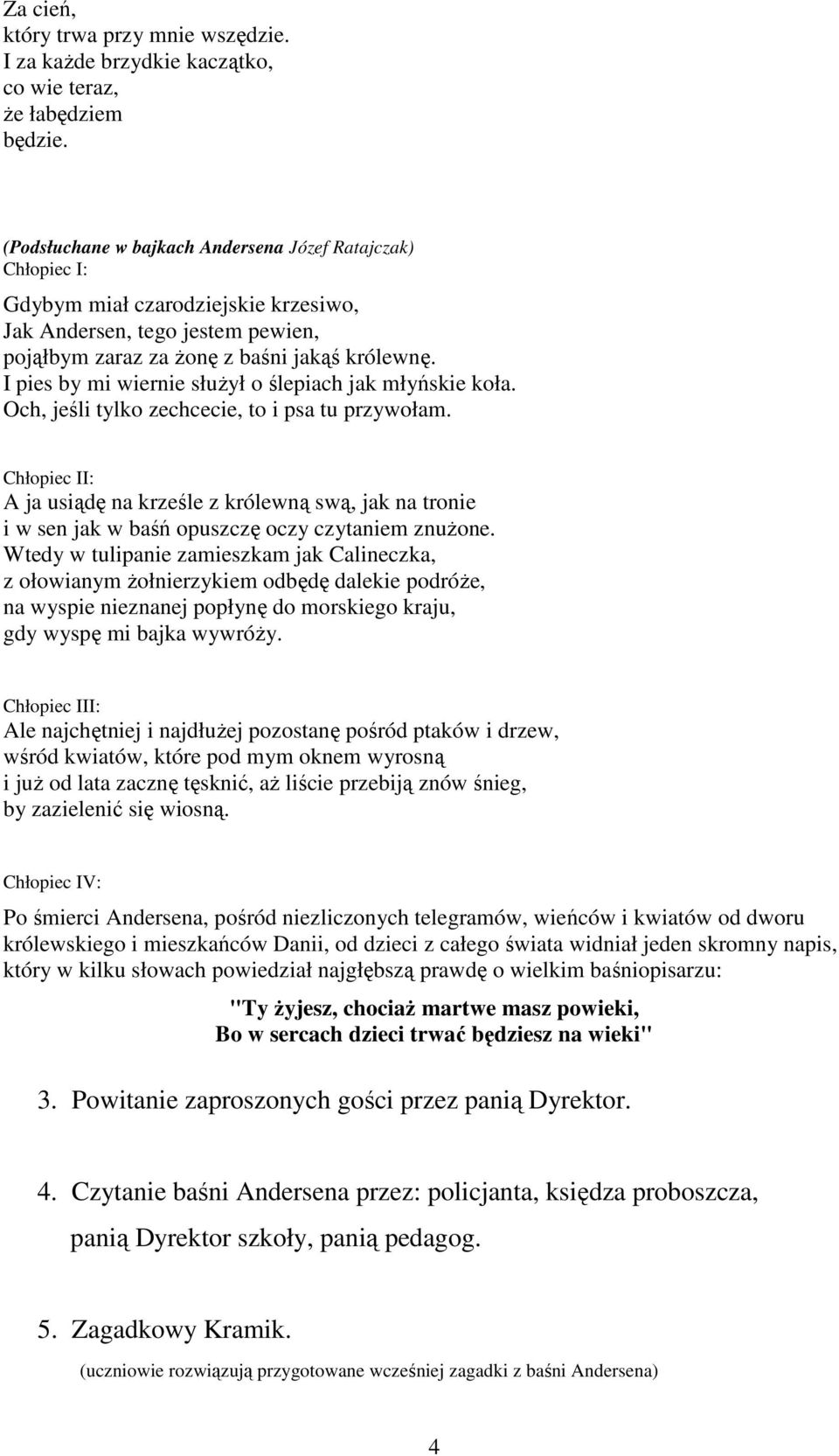 I pies by mi wiernie służył o ślepiach jak młyńskie koła. Och, jeśli tylko zechcecie, to i psa tu przywołam.