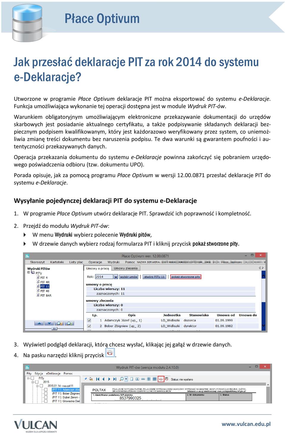 Warunkiem obligatoryjnym umożliwiającym elektroniczne przekazywanie dokumentacji do urzędów skarbowych jest posiadanie aktualnego certyfikatu, a także podpisywanie składanych deklaracji bezpiecznym