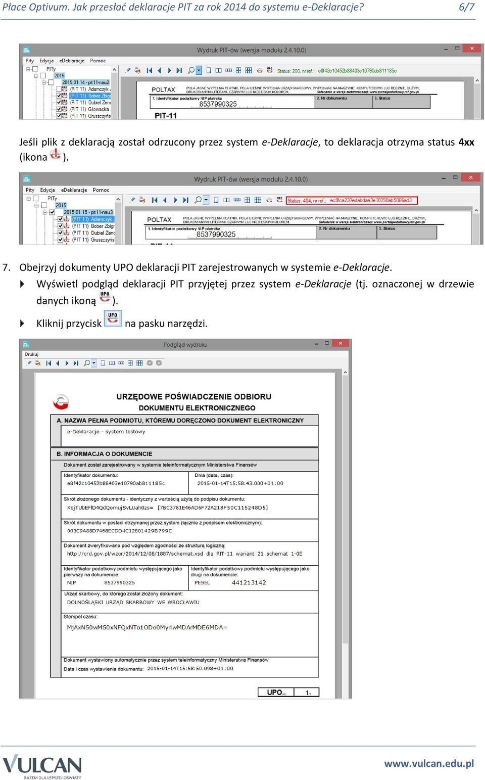 (ikona ). 7. Obejrzyj dokumenty UPO deklaracji PIT zarejestrowanych w systemie e-deklaracje.