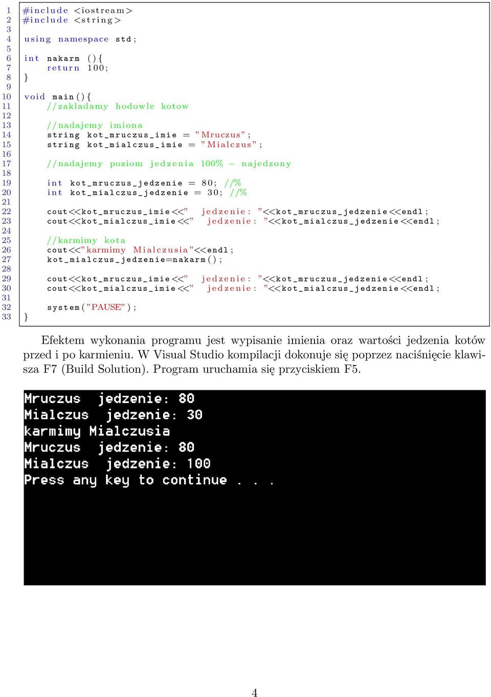 o t _ m r u c z u s _ j e d z e n i e = 8 0 ; //% 20 i n t k o t _ m i a l c z u s _ j e d z e n i e = 3 0 ; //% 21 22 cout<<k o t _ m r u c z u s _ i m i e << j e d z e n i e : <<k o t _ m r u c z u