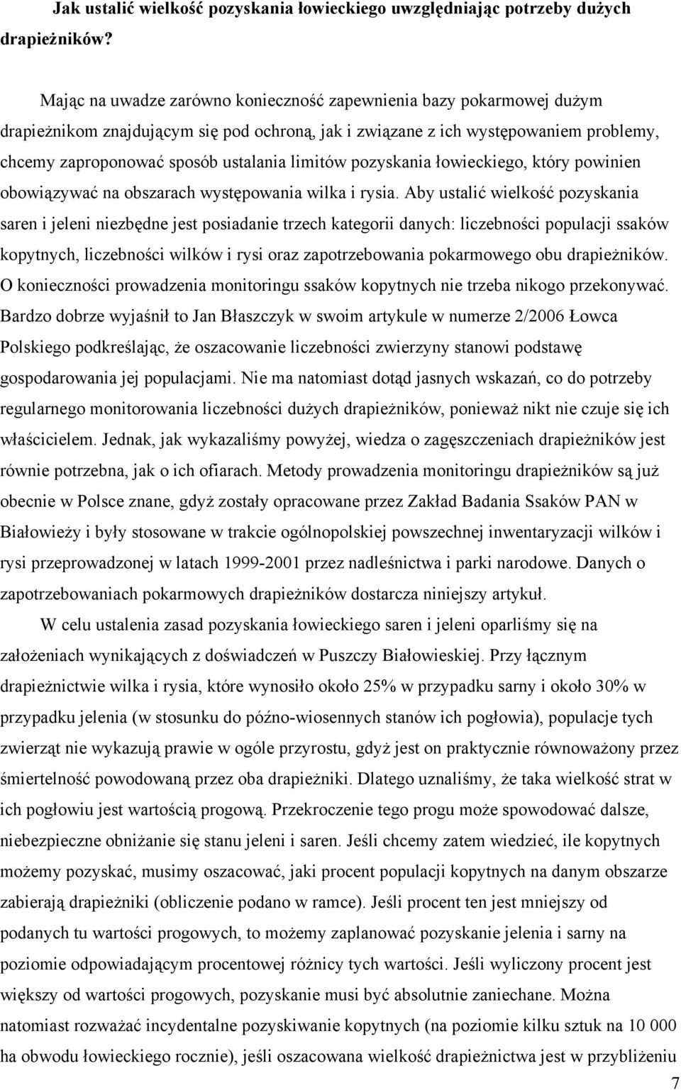 limitów pozyskania łowieckiego, który powinien obowiązywać na obszarach występowania wilka i rysia.