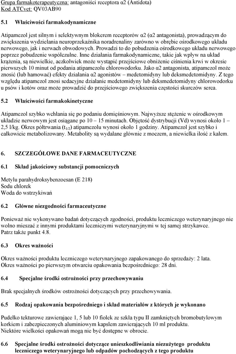 ośrodkowego układu nerwowego, jak i nerwach obwodowych. Prowadzi to do pobudzenia ośrodkowego układu nerwowego poprzez pobudzenie współczulne.