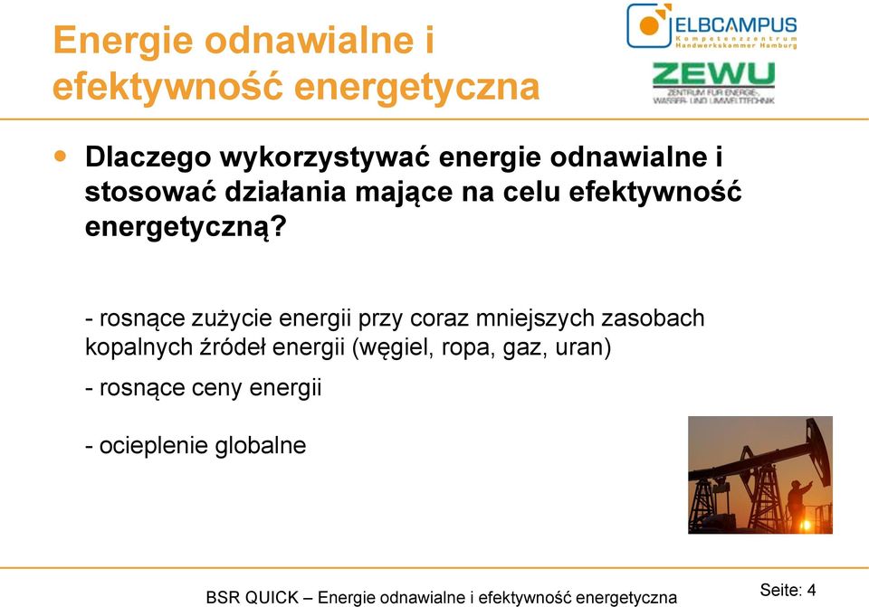 - rosnące zużycie energii przy coraz mniejszych zasobach kopalnych źródeł