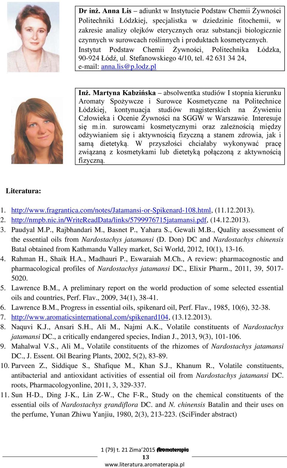 surowcach roślinnych i produktach kosmetycznych. Instytut Podstaw Chemii Żywności, Politechnika Łódzka, 90-924 Łódź, ul. Stefanowskiego 4/10, tel. 42 631 34 24, e-mail: anna.lis@p.lodz.pl Inż.