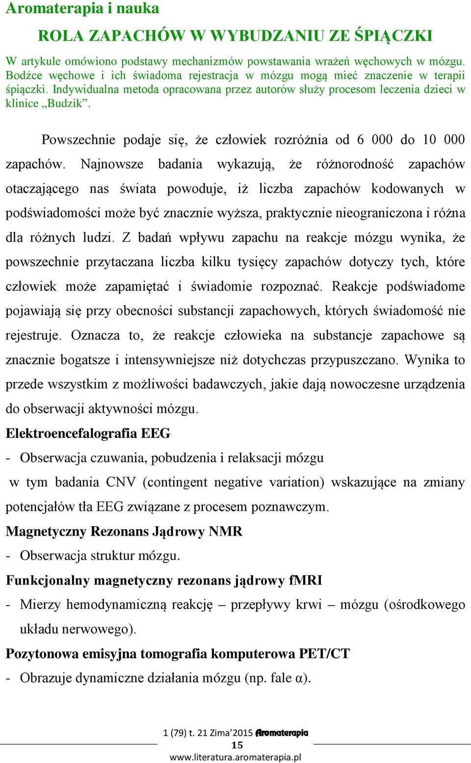 Powszechnie podaje się, że człowiek rozróżnia od 6 000 do 10 000 zapachów.