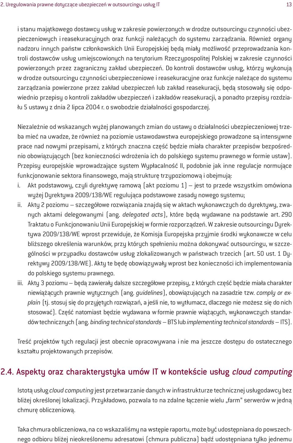 Również organy nadzoru innych państw członkowskich Unii Europejskiej będą miały możliwość przeprowadzania kontroli dostawców usług umiejscowionych na terytorium Rzeczypospolitej Polskiej w zakresie