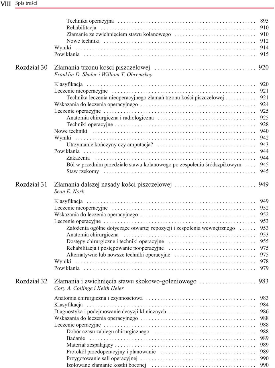 ............................................................ 915 Rozdział 30 Złamania trzonu kości piszczelowej.................................... 920 Franklin D. Shuler i William T.