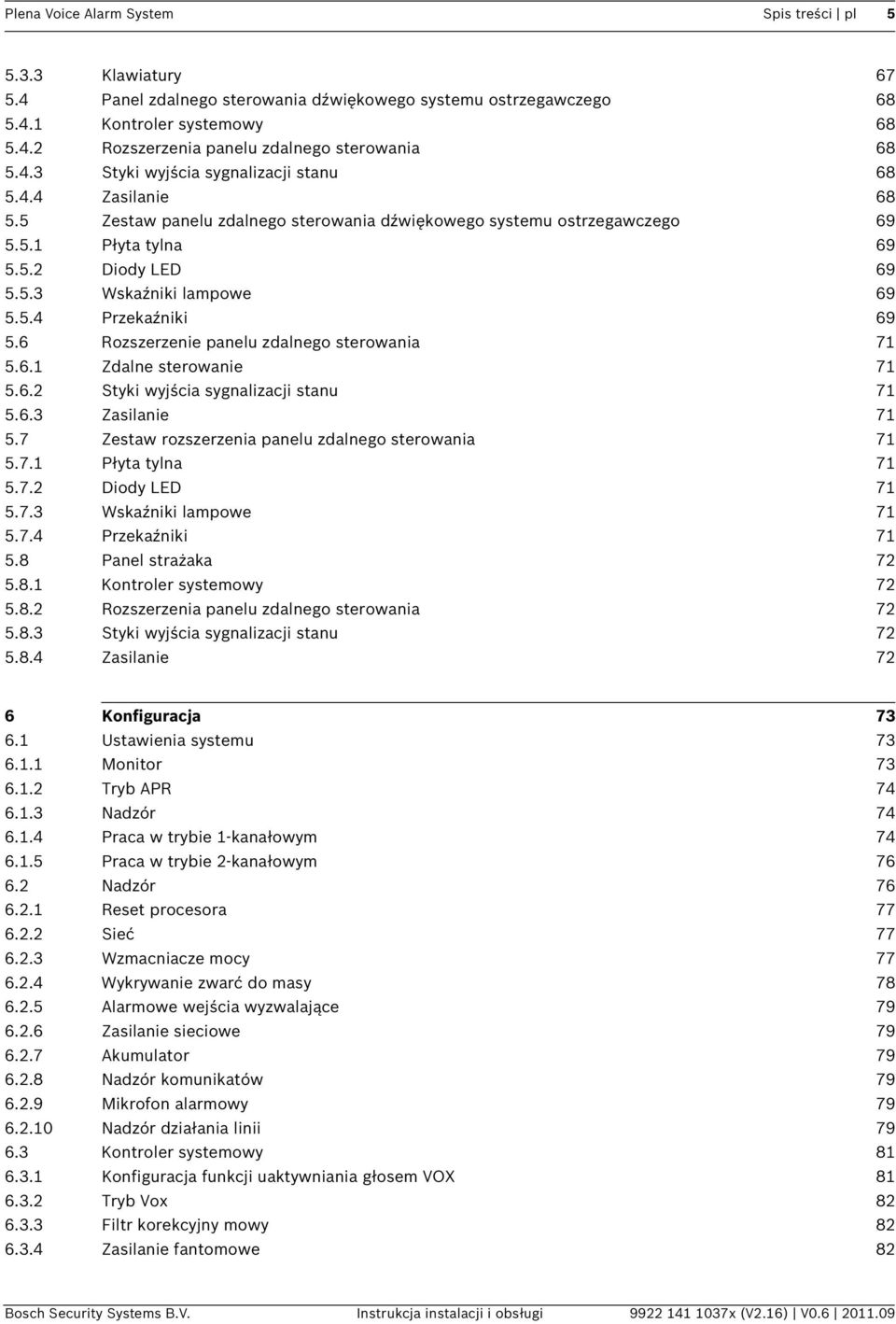 5.4 Przekaźniki 69 5.6 Rozszerzenie panelu zdalnego sterowania 71 5.6.1 Zdalne sterowanie 71 5.6.2 Styki wyjścia sygnalizacji stanu 71 5.6.3 Zasilanie 71 5.
