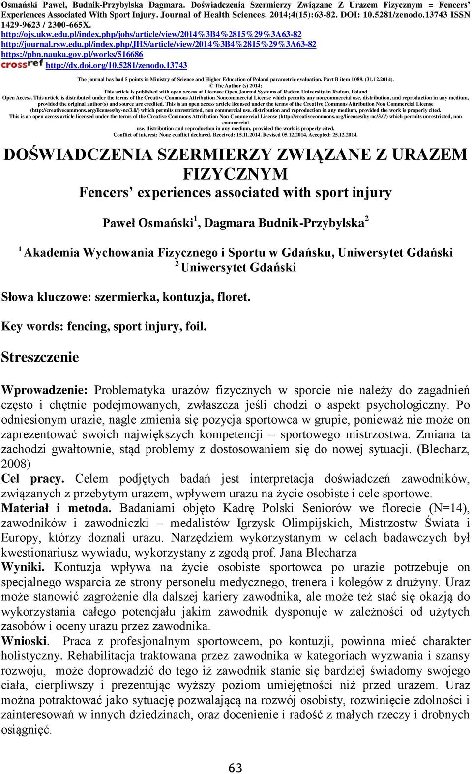 nauka.gov.pl/works/516686 http://dx.doi.org/10.5281/zenodo.13743 The journal has had 5 points in Ministry of Science and Higher Education of Poland parametric evaluation. Part B item 1089. (31.12.
