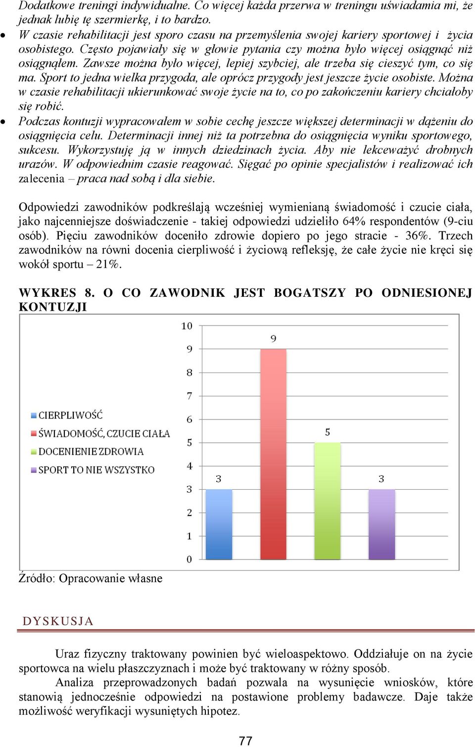 Zawsze można było więcej, lepiej szybciej, ale trzeba się cieszyć tym, co się ma. Sport to jedna wielka przygoda, ale oprócz przygody jest jeszcze życie osobiste.