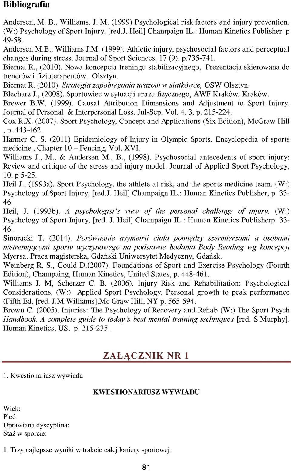 Nowa koncepcja treningu stabilizacyjnego, Prezentacja skierowana do trenerów i fizjoterapeutów. Olsztyn. Biernat R. (2010). Strategia zapobiegania urazom w siatkówce, OSW Olsztyn. Blecharz J., (2008).