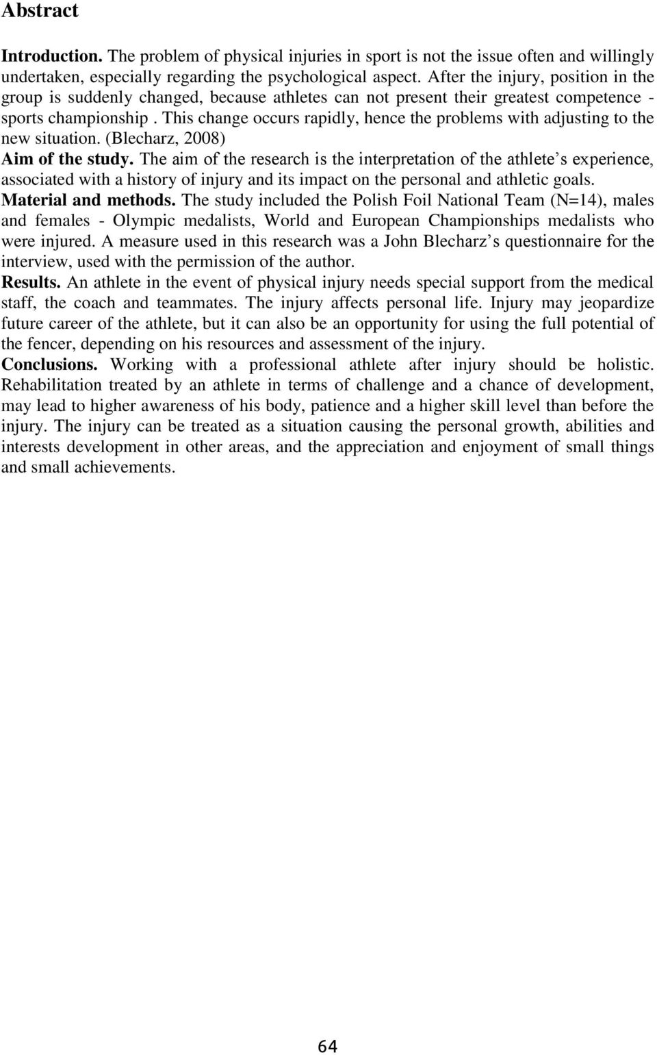 This change occurs rapidly, hence the problems with adjusting to the new situation. (Blecharz, 2008) Aim of the study.