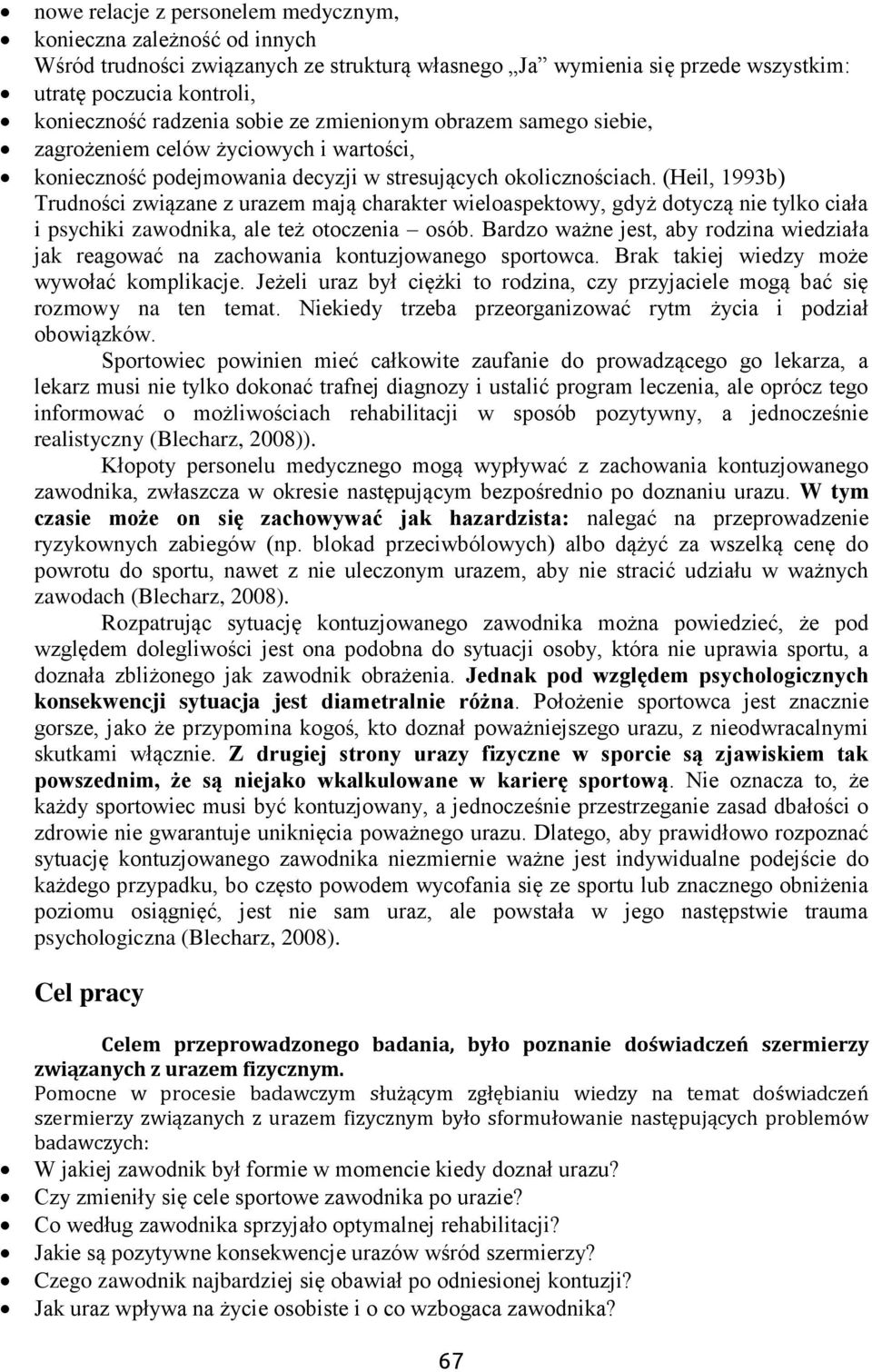 (Heil, 1993b) Trudności związane z urazem mają charakter wieloaspektowy, gdyż dotyczą nie tylko ciała i psychiki zawodnika, ale też otoczenia osób.