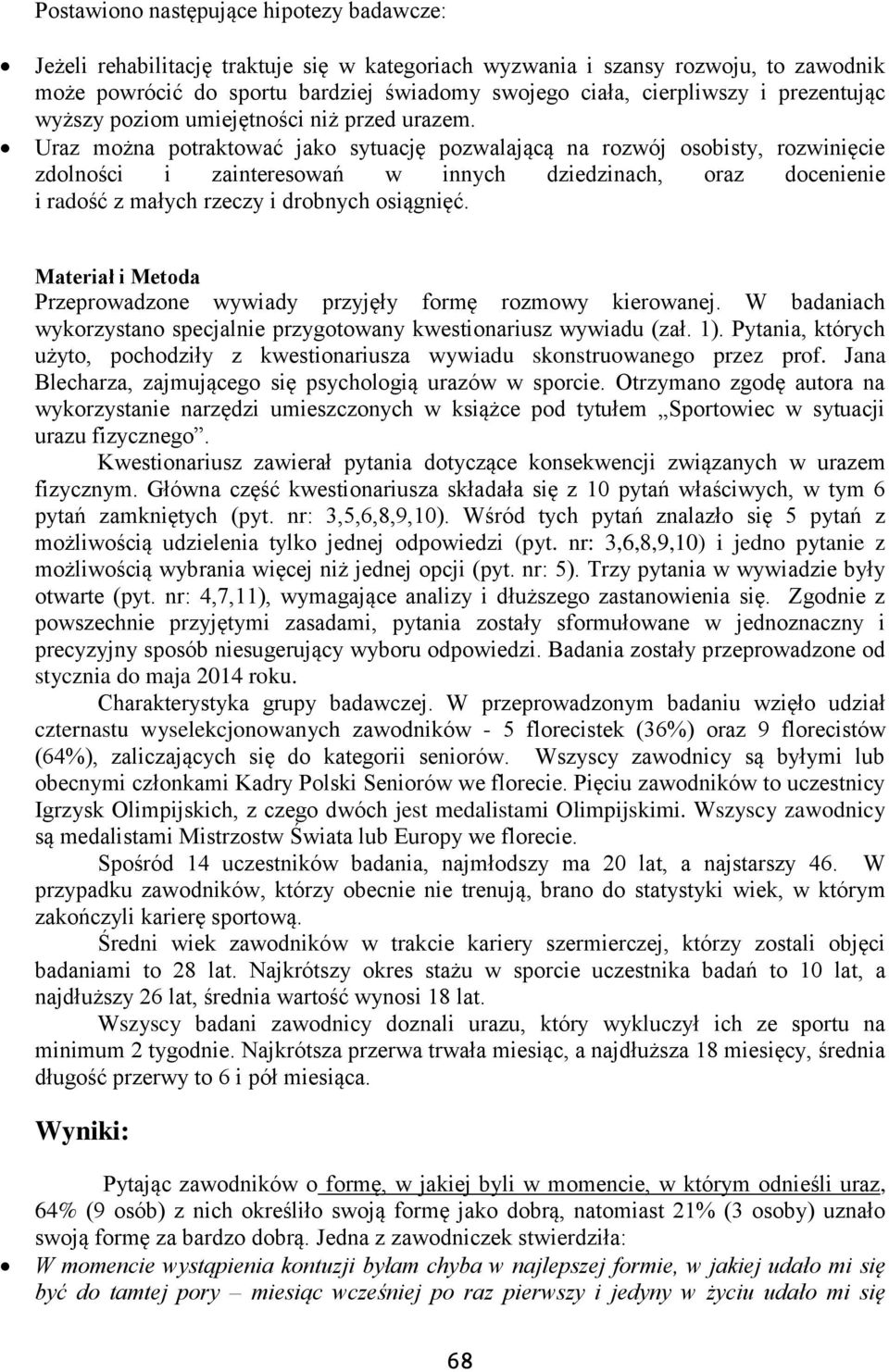 Uraz można potraktować jako sytuację pozwalającą na rozwój osobisty, rozwinięcie zdolności i zainteresowań w innych dziedzinach, oraz docenienie i radość z małych rzeczy i drobnych osiągnięć.