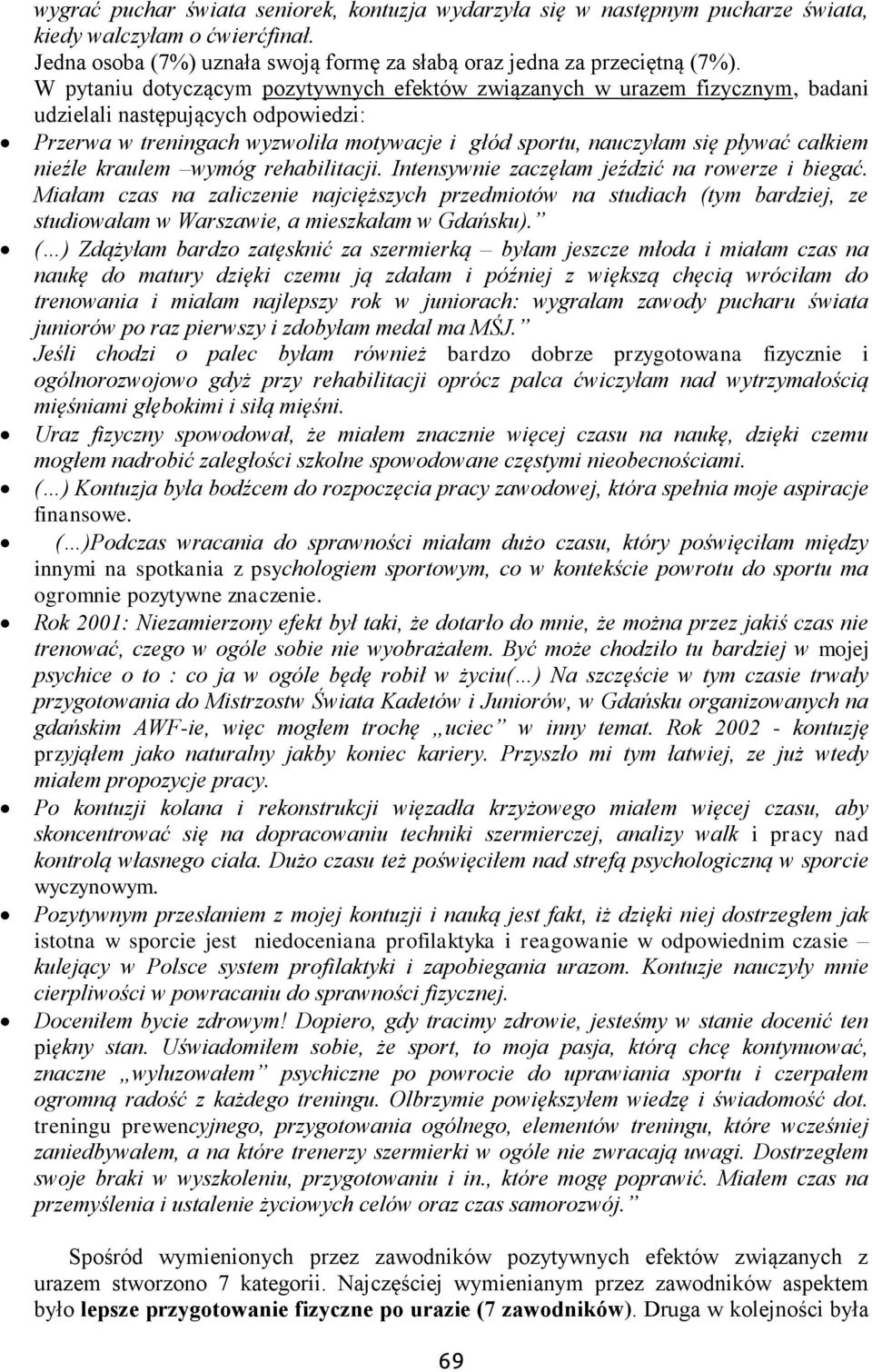 nieźle kraulem wymóg rehabilitacji. Intensywnie zaczęłam jeździć na rowerze i biegać.