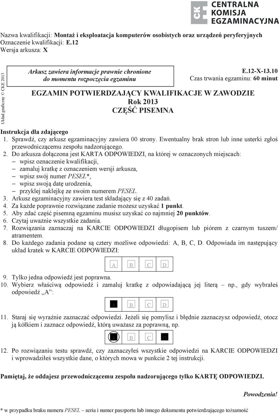 10 Czas trwania egzaminu: 60 minut EGZAMIN POTWIERDZAJĄCY KWALIFIKACJE W ZAWODZIE Rok 2013 CZĘŚĆ PISEMNA Instrukcja dla zdającego 1. Sprawdź, czy arkusz egzaminacyjny zawiera 00 strony.