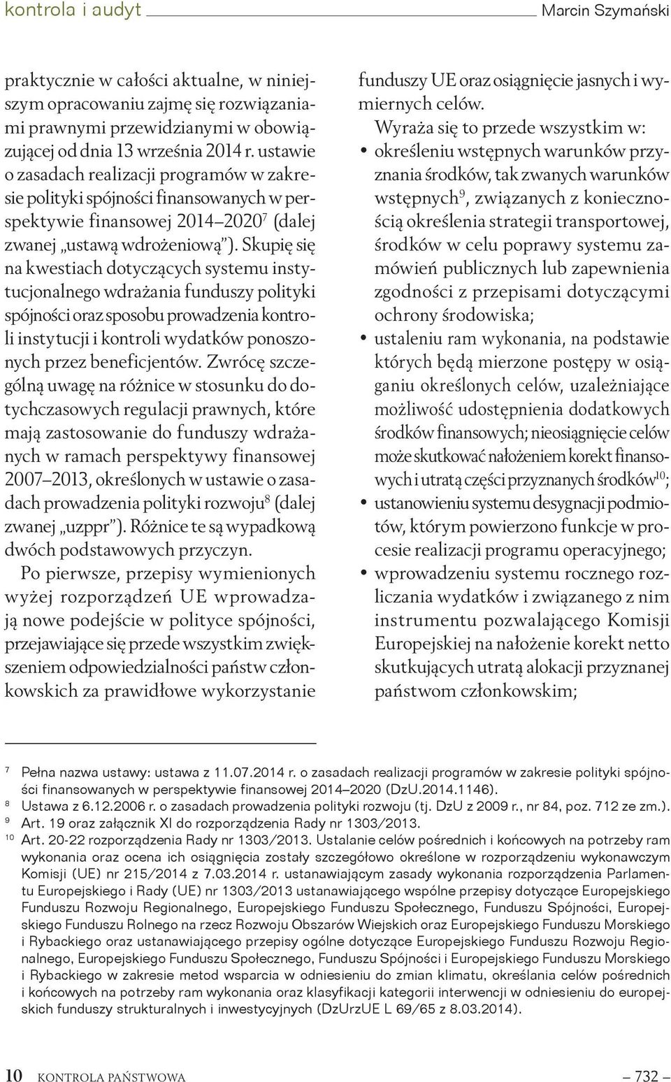 Skupię się na kwestiach dotyczących systemu instytucjonalnego wdrażania funduszy polityki spójności oraz sposobu prowadzenia kontroli instytucji i kontroli wydatków ponoszonych przez beneficjentów.