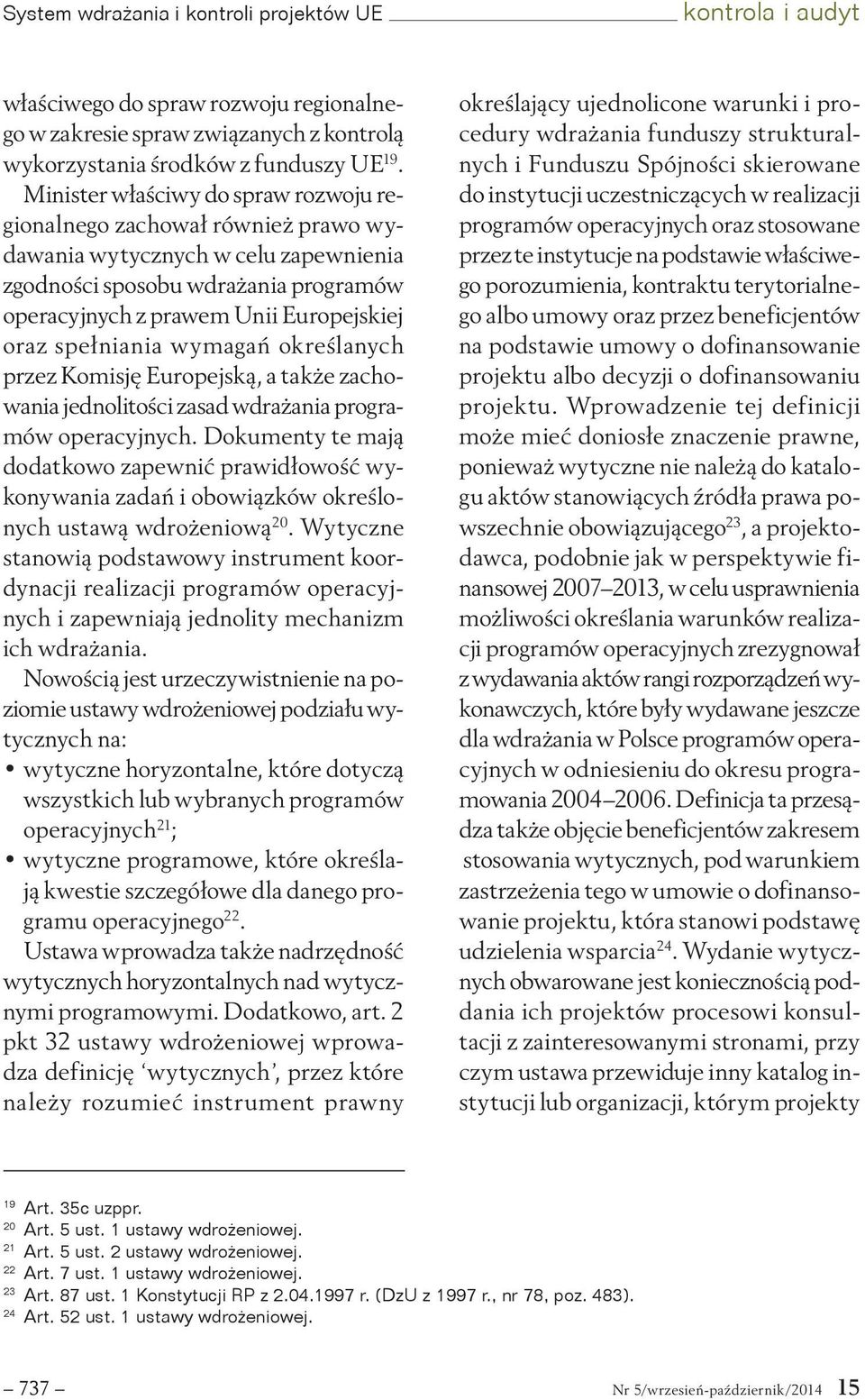 spełniania wymagań określanych przez Komisję Europejską, a także zachowania jednolitości zasad wdrażania programów operacyjnych.