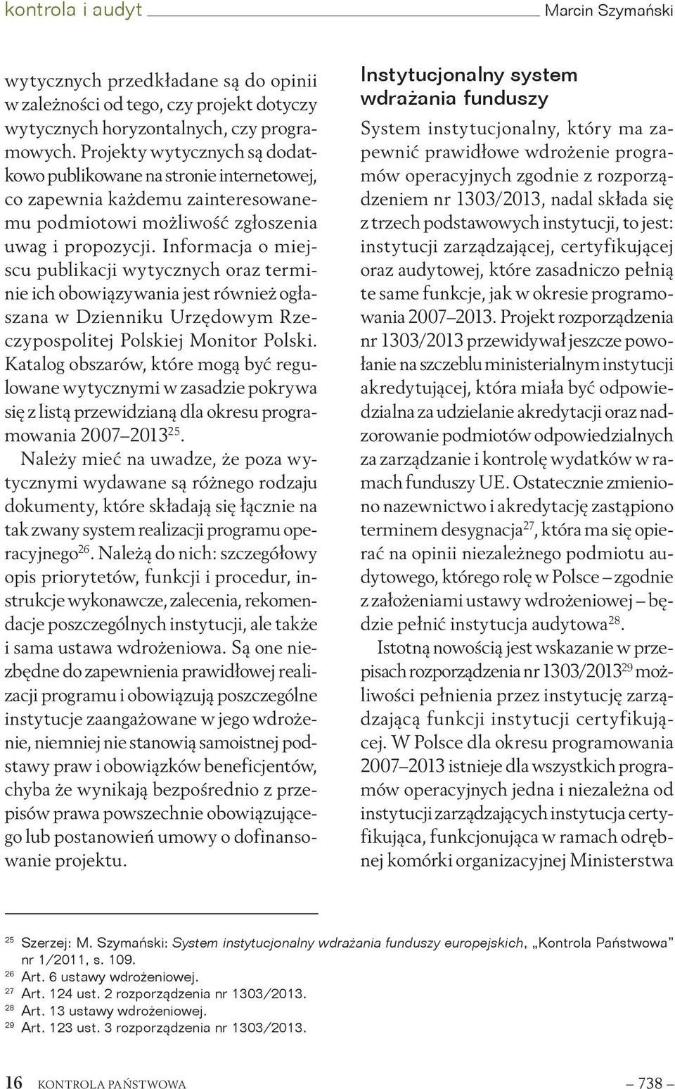 Informacja o miejscu publikacji wytycznych oraz terminie ich obowiązywania jest również ogłaszana w Dzienniku Urzędowym Rzeczypospolitej Polskiej Monitor Polski.