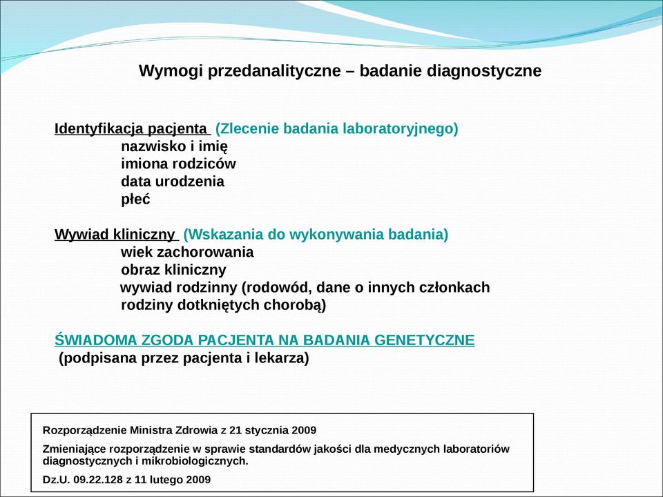 dotkniętych chorobą) ŚWIADOMA ZGODA PACJENTA NA BADANIA GENETYCZNE (podpisana przez pacjenta i lekarza) Rozporządzenie Ministra Zdrowia z 21 stycznia