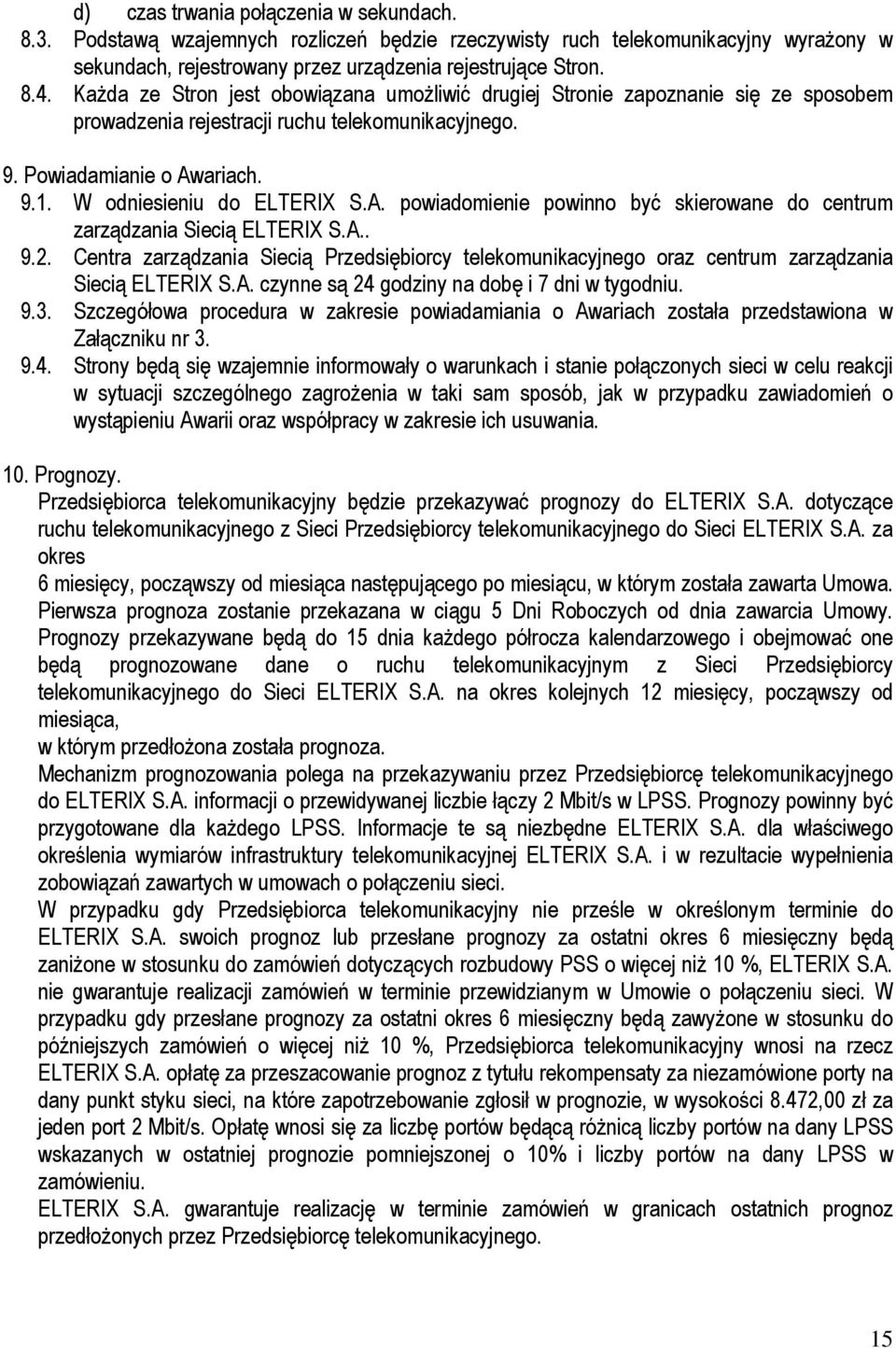 ariach. 9.1. W odniesieniu do ELTERIX S.A. powiadomienie powinno być skierowane do centrum zarządzania Siecią ELTERIX S.A.. 9.2.
