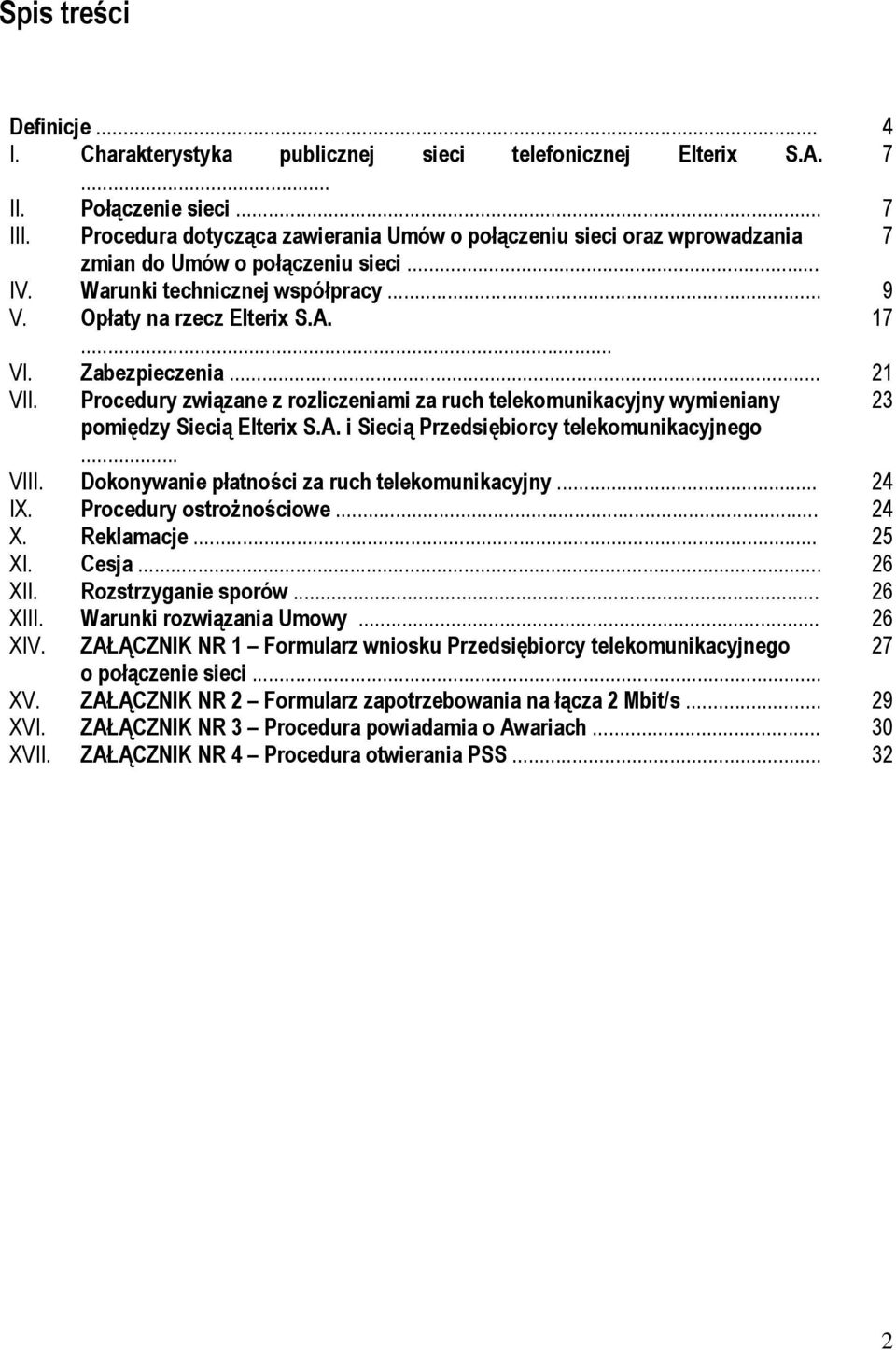 Zabezpieczenia... 21 VII. Procedury związane z rozliczeniami za ruch telekomunikacyjny wymieniany 23 pomiędzy Siecią Elterix S.A. i Siecią Przedsiębiorcy telekomunikacyjnego... VIII.