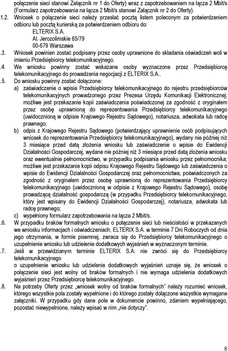 A. Al. Jerozolimskie 65/79 00-679 Warszawa.3. Wniosek powinien zostać podpisany przez osoby uprawnione do składania oświadczeń woli w imieniu Przedsiębiorcy telekomunikacyjnego..4.