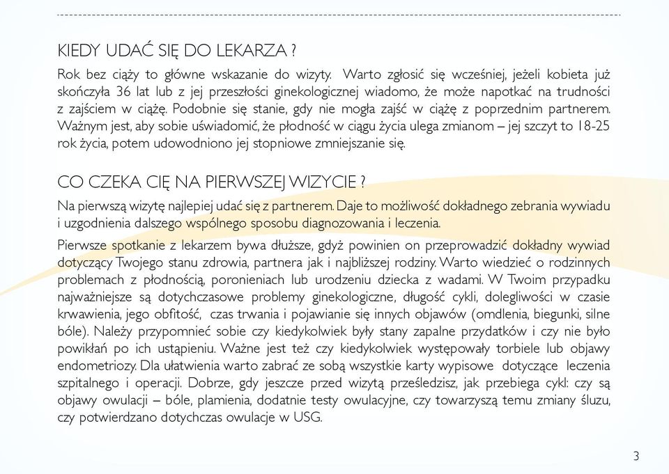 Podobnie się stanie, gdy nie mogła zajść w ciążę z poprzednim partnerem.