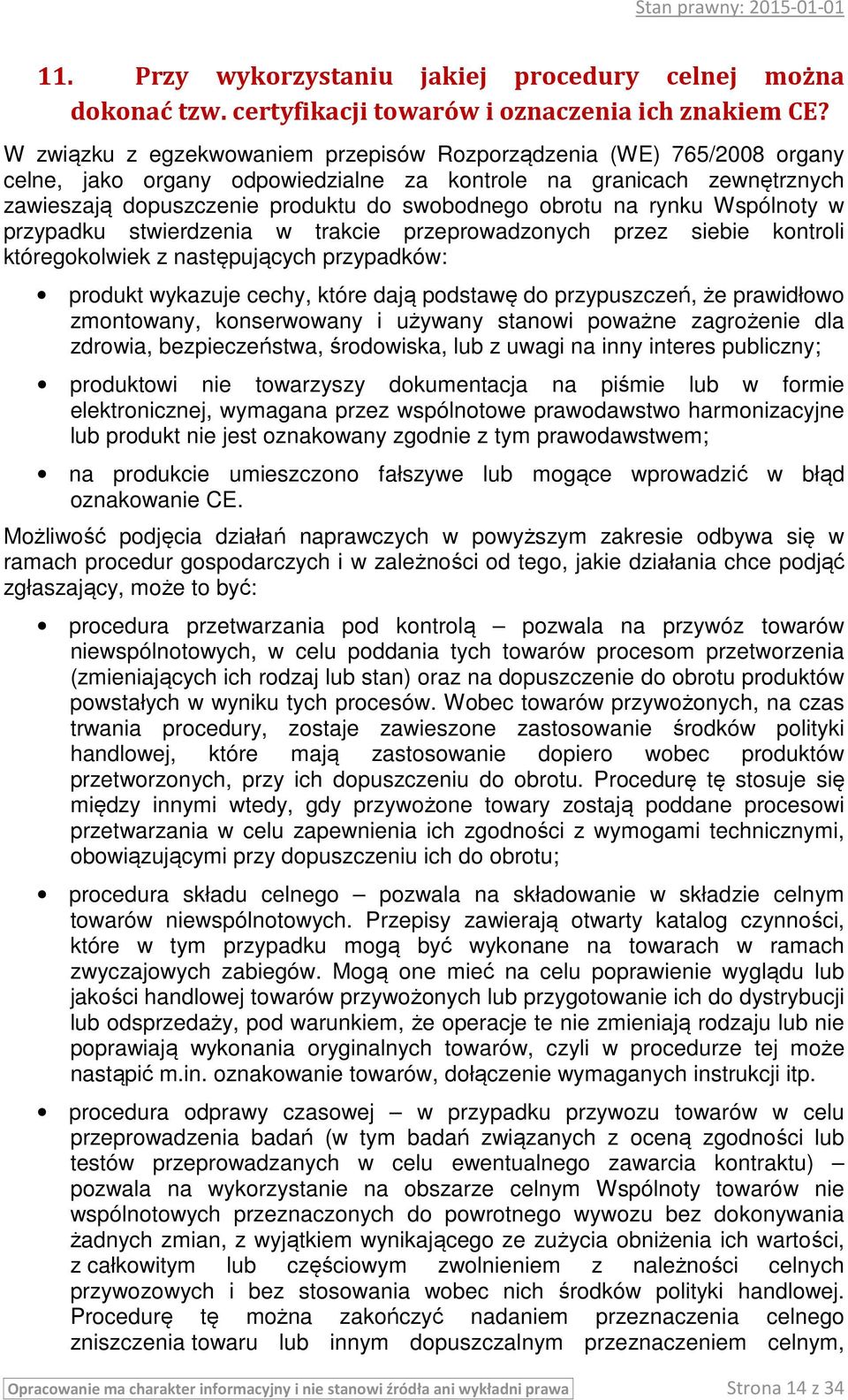 na rynku Wspólnoty w przypadku stwierdzenia w trakcie przeprowadzonych przez siebie kontroli któregokolwiek z następujących przypadków: produkt wykazuje cechy, które dają podstawę do przypuszczeń, że