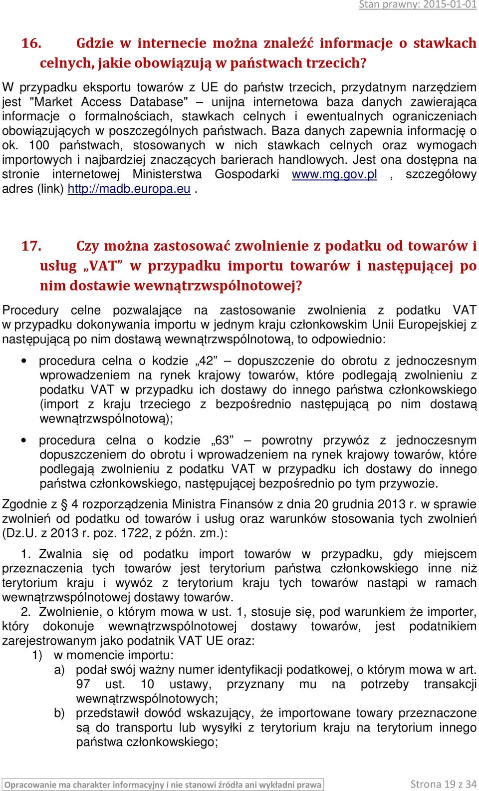 ewentualnych ograniczeniach obowiązujących w poszczególnych państwach. Baza danych zapewnia informację o ok.