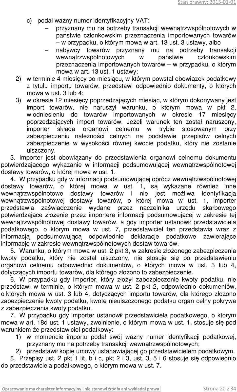 1 ustawy; 2) w terminie 4 miesięcy po miesiącu, w którym powstał obowiązek podatkowy z tytułu importu towarów, przedstawi odpowiednio dokumenty, o których mowa w ust.