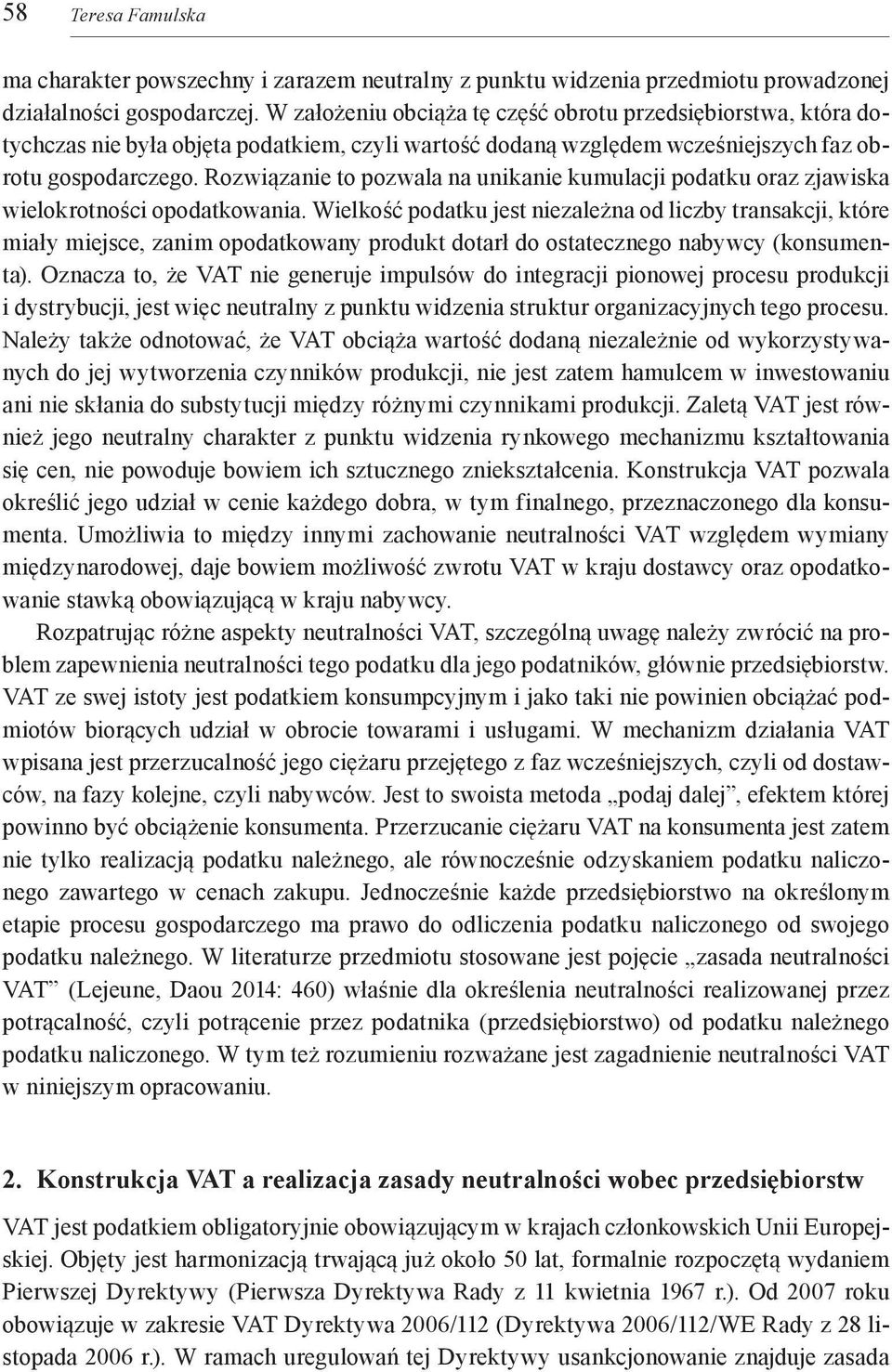 Rozwiązanie to pozwala na unikanie kumulacji podatku oraz zjawiska wielokrotności opodatkowania.